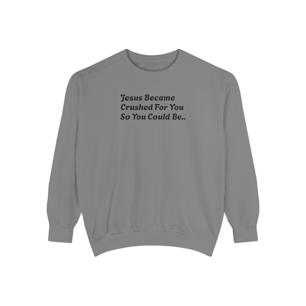 Christian Sweatshirt — "Jesus Became Crushed For You" Inspirational Crewneck