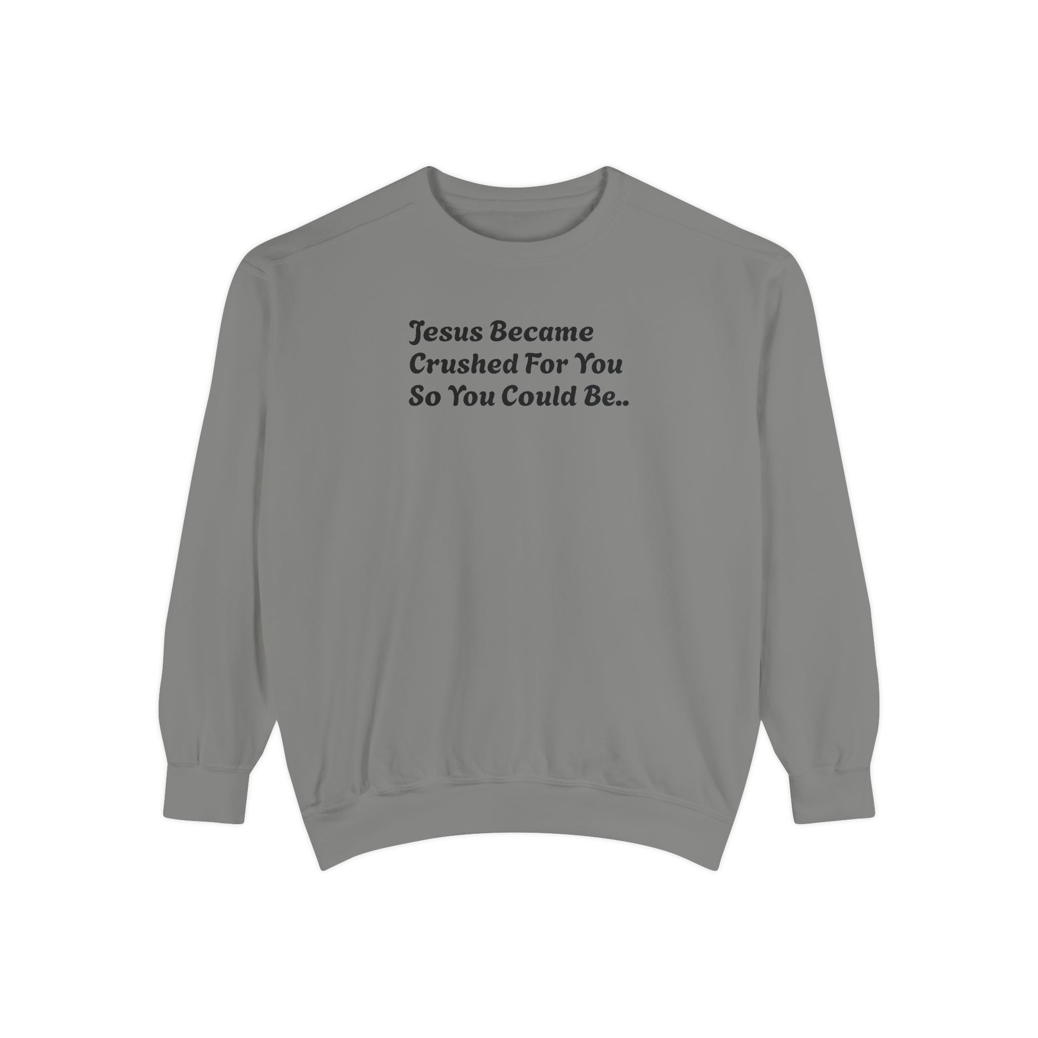 Christian Sweatshirt — "Jesus Became Crushed For You" Inspirational Crewneck