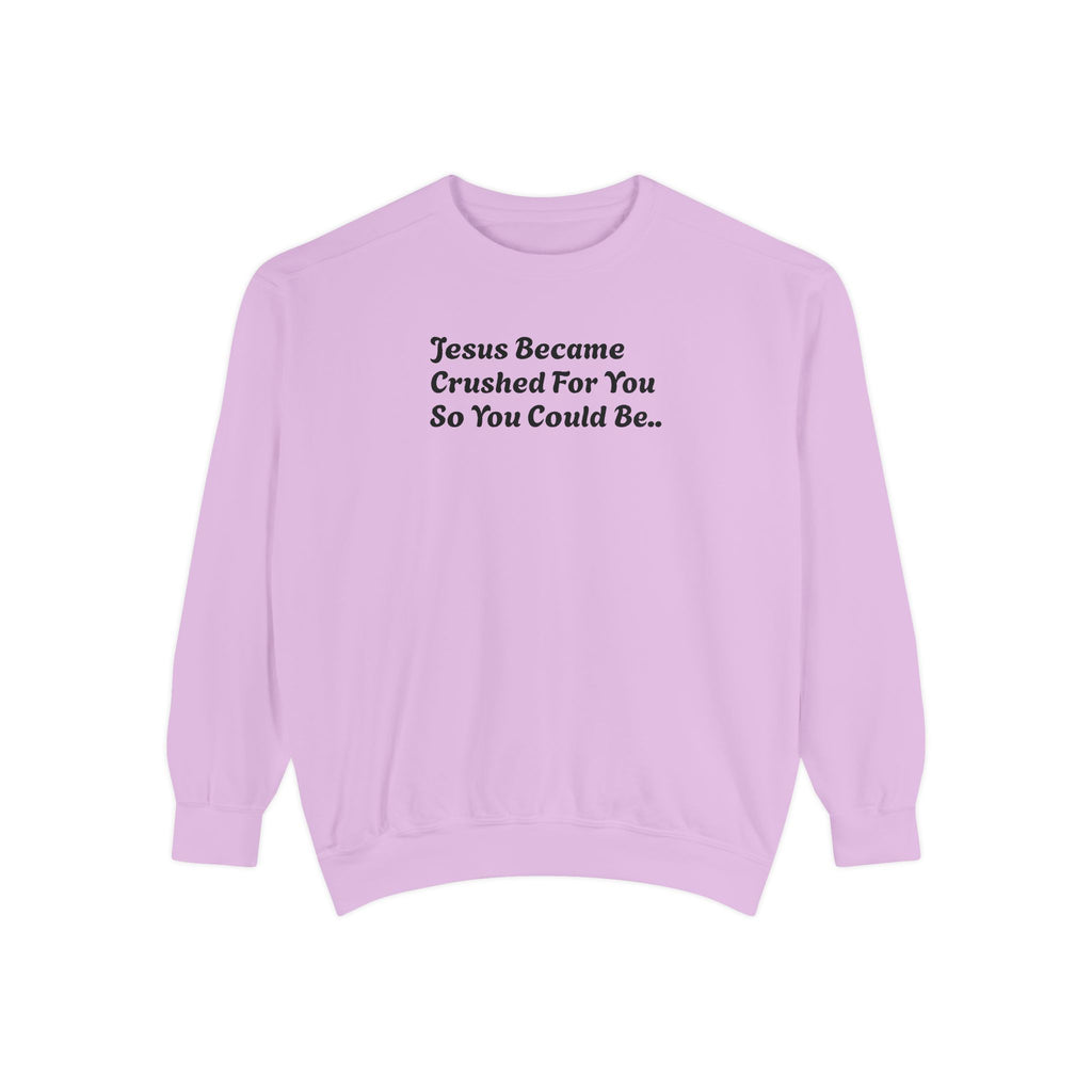 Christian Sweatshirt — "Jesus Became Crushed For You" Inspirational Crewneck