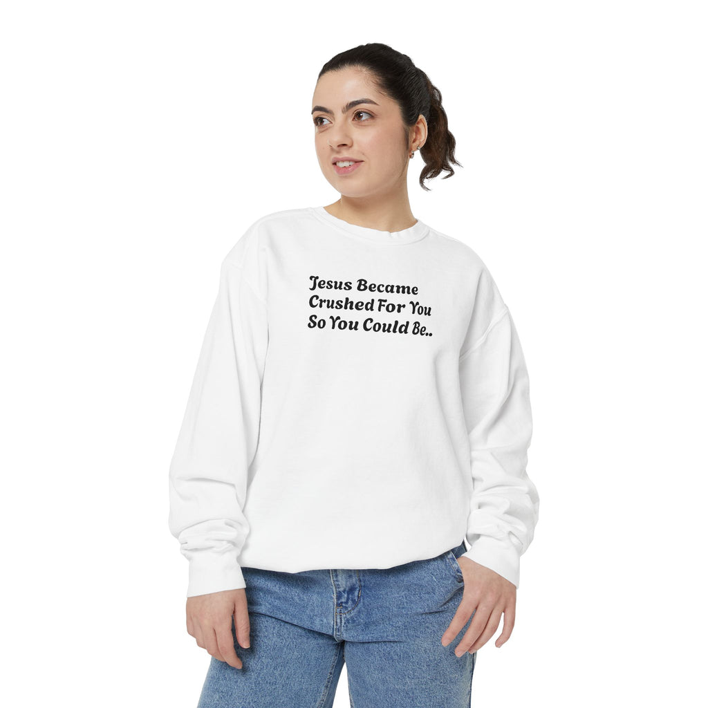 Christian Sweatshirt — "Jesus Became Crushed For You" Inspirational Crewneck