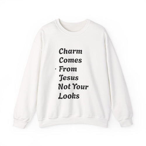 Charm Comes From Jesus Not From Looks — Faith Crewneck Christian Gospel Pullover