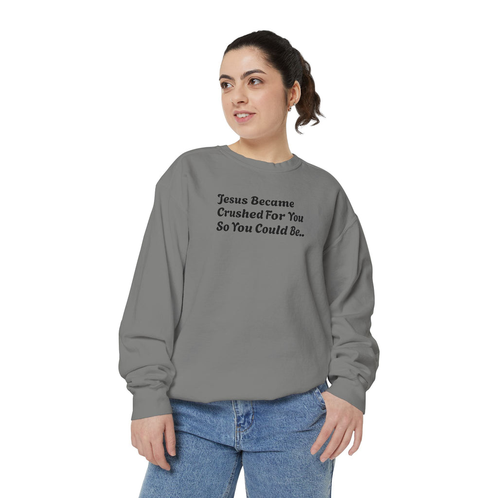 Christian Sweatshirt — "Jesus Became Crushed For You" Inspirational Crewneck