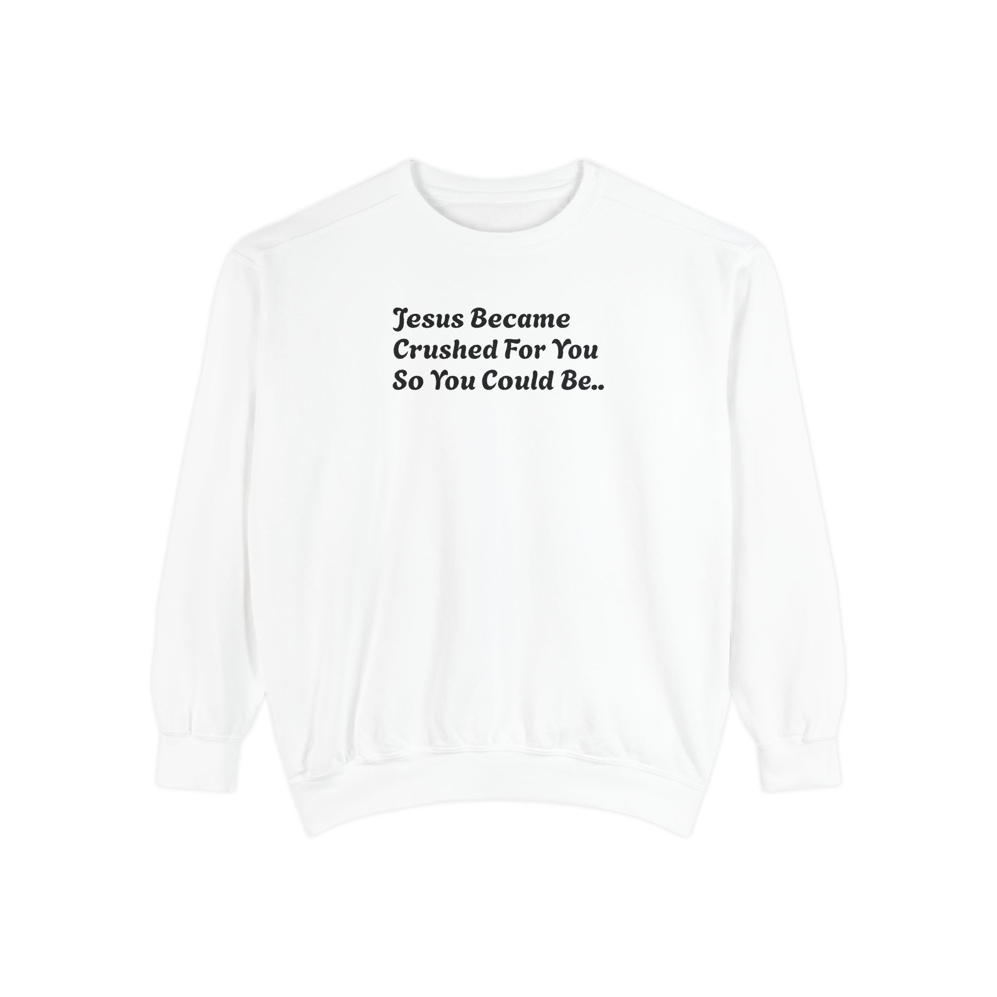 Christian Sweatshirt — "Jesus Became Crushed For You" Inspirational Crewneck